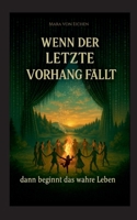 Wenn der letzte Vorhang fällt - dann beginnt das wahre Leben (German Edition) 3819213449 Book Cover
