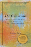 The Gift Within: 10 Lessons of Spiritual Awakening and the End of Life from a Trauma Center Chaplain 1734825138 Book Cover