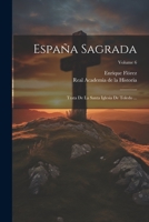 Espa�a Sagrada: Trata De La Santa Iglesia De Toledo ...; Volume 6 1021372870 Book Cover