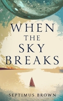 When the Sky Breaks 1738076636 Book Cover