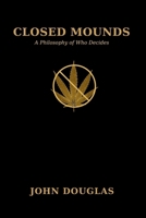 Closed Mounds: A Philosophy of Who Decides B0GZJYHGLV Book Cover