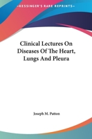 Clinical Lectures On Diseases Of The Heart, Lungs And Pleura 1163116807 Book Cover