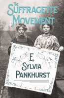 The Suffragette Movement: An Intimate Account of Persons and Ideals 0860680266 Book Cover