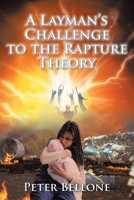 A Layman's Challenge to the Rapture Theory null Book Cover