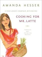 Cooking for Mr. Latte: A Food Lover's Courtship, with Recipes 039305196X Book Cover