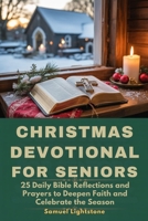 Christmas Devotional for Seniors: 25 Daily Bible Reflections and Prayers to Deepen Faith and Celebrate the Season B0FVBKX2PT Book Cover