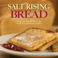 Salt Rising Bread: Recipes and Heartfelt Stories of a Nearly Lost Appalachian Tradition 1943366039 Book Cover