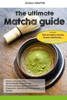 The ultimate Matcha Guide: How to make a success of your matcha tea B08XLJ91NS Book Cover