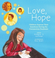 Love, Hope: Children Express Their Emotions During the Coronavirus Pandemic 1735996211 Book Cover