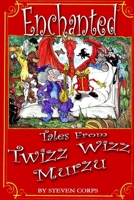 Enchanted Tales from Twizz Wizz Murzu 1543010628 Book Cover