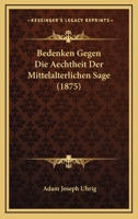 Bedenken Gegen Die Aechtheit Der Mittelalterlichen Sage (1875) 1160044163 Book Cover