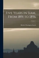 Five Years in Siam, from 1891 to 1896, Volume 1 - Primary Source Edition B0BQ1DK3VX Book Cover