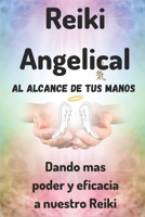 Reiki Angelical Al Alcance de Tus Manos: Dando mas poder y eficacia a nuestro Reiki B0BVDW5VDH Book Cover