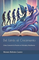 Del Estrés al Crecimiento: Cómo Convertir la Presión en Felicidad y Resiliencia (Spanish Edition) B0DZXZHPRF Book Cover