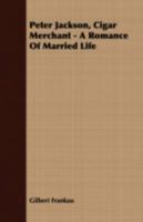 Peter Jackson, Cigar Merchant: A Romance of Married Life 1021450464 Book Cover