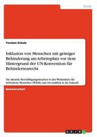 Inklusion von Menschen mit geistiger Behinderung am Arbeitsplatz vor dem Hintergrund der UN-Konvention f�r Behindertenrecht: Die aktuelle Besch�ftigungssituation in den Werkst�tten f�r behinderte Mens 3863413792 Book Cover