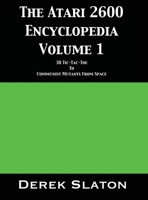 The Atari 2600 Encyclopedia, Volume 1 1945294302 Book Cover