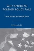 Why American Foreign Policy Fails: Unsafe at Home and Despised Abroad 140396503X Book Cover