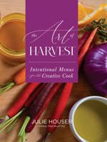The Art Of Harvest: Intentional Menus for the Creative Cook 1962973360 Book Cover