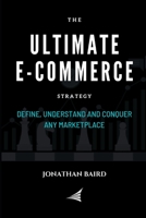 The Ultimate e-Commerce Strategy: Define, Understand and Conquer Any Marketplace B08929ZBD5 Book Cover