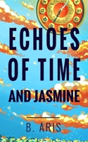 Echoes of Time and Jasmine B0F3V87XNV Book Cover