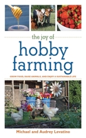 The Joy of Hobby Farming: Grow Food, Raise Animals, and Enjoy a Sustainable Life 1616082283 Book Cover