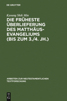 Die Fruheste Uberlieferung Des Matthausevangeliums (bis Zum 3./4.jh.) (Arbeiten Zur Neutestamentlichen Textforschung) 3110182815 Book Cover