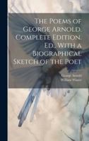 The Poems of George Arnold. Complete Edition. Ed., With a Biographical Sketch of the Poet 1019862904 Book Cover