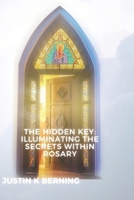 THE HIDDEN KEY: ILLUMINATING THE SECRETS WITHIN THE ROSARY B0CNHB5L5V Book Cover