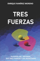 Tres Fuerzas: Sobre el universo, sus tres fuerzas y los resultados. B0BTKSP6MR Book Cover
