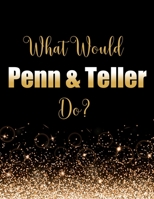 What Would Penn & Teller Do?: Large Notebook/Diary/Journal for Writing 100 Pages, Gift for Fans of Magicians Penn & Teller 1707922616 Book Cover