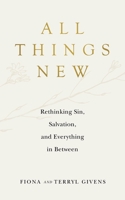 All Things New: Rethinking Sin, Salvation, and Everything in Between 1953677002 Book Cover