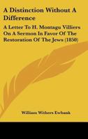 A Distinction Without A Difference: A Letter To H. Montagu Villiers On A Sermon In Favor Of The Restoration Of The Jews 1164525093 Book Cover