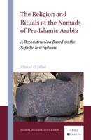 The Religion and Rituals of the Nomads of Pre-Islamic Arabia: A Reconstruction Based on the Safaitic Inscriptions 9004504265 Book Cover