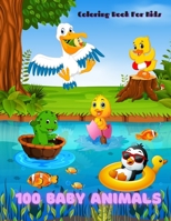 100 Baby Animals - COLORING BOOK FOR KIDS B08NDRCW83 Book Cover