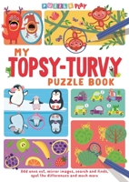 My Topsy-Turvy Puzzle Book: Odd ones out, mirror images, search and finds, spot the differences and much more 178055706X Book Cover