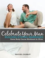 Celebrate Your Man: An 8-Week Workbook for Wives 0692485929 Book Cover