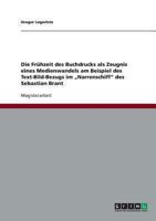 Die Frühzeit des Buchdrucks als Zeugnis eines Medienwandels am Beispiel des Text-Bild-Bezugs im „Narrenschiff" des Sebastian Brant 3638807932 Book Cover