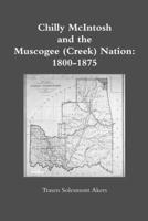 Chilly McIntosh and the Muscogee (Creek) Nation: 1800-1875 1387574957 Book Cover