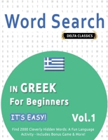 Word Search in Greek for Beginners - It's Easy! Vol.1 - Delta Classics - Find 2000 Cleverly Hidden Words: A Fun Language Activity - Includes Bonus Game & More! B0DTRZJNKT Book Cover