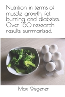 Nutrition in terms of muscle growth, fat burning and diabetes. Over 150 research results summarized.: A pracitcal guide. 1092287620 Book Cover