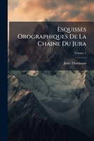Esquisses Orographiques De La Chaine Du Jura, Volume 1 1286097894 Book Cover
