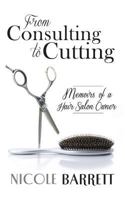From Consulting to Cutting: Memoirs of a Hair Salon Owner 0991048989 Book Cover