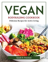 Vegan Bodybuilding Cookbook: Delicious Recipes for Active Living 1804376698 Book Cover