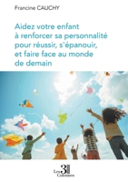 Aidez votre enfant à renforcer sa personnalité pour réussir, s'épanouir B0G2XH5FTP Book Cover