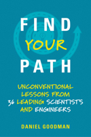 Find Your Path: Unconventional Lessons from 36 Leading Scientists and Engineers 0262537540 Book Cover