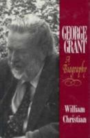 George Grant: A Biography 0802059228 Book Cover