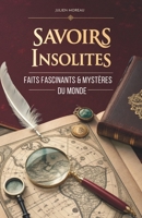 Savoirs Insolites: Faits Fascinants & Mystères Du Monde (French Edition) B0GC74G1SZ Book Cover
