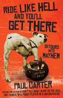 Ride Like Hell and You'll Get There: Detours into Mayhem 1743312768 Book Cover