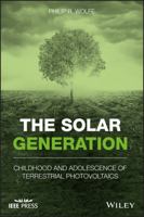 The Solar Generation: Childhood and Adolescence of Terrestrial Photovoltaics 1119425581 Book Cover